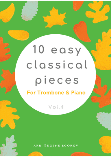 10 Easy Classical Pieces For Trombone & Piano Vol. 4 (arr. Eugene Egorov)