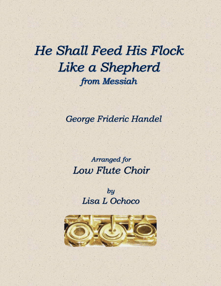 He Shall Feed His Flock Like a Shepherd for Low Flute Choir (arr. Lisa L Ochoco)