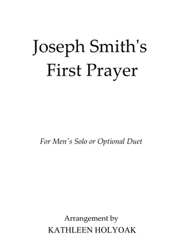 Joseph Smith's First Prayer- Male Solo/Optional Duet - Arr. by Kathleen Holyoak (arr. Kathleen Holyoak)