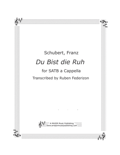 Du bist die ruh (Schubert).  SATB a-cappella (arr. A Major Music Publishing)