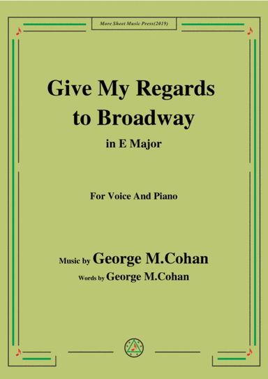 George M. Cohan-Give My Regards to Broadway,in E Major,for Voice&Piano (arr. MSM)