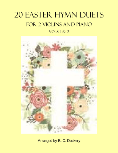 20 Easter Hymn Duets for 2 Violins and Piano: Vols. 1 & 2 (arr. B. C. Dockery)