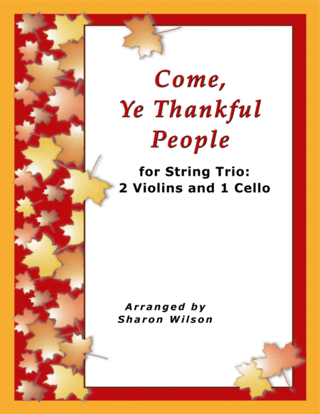 Come, Ye Thankful People, Come (for String Trio – 2 Violins and 1 Cello) (arr. Sharon Wilson)