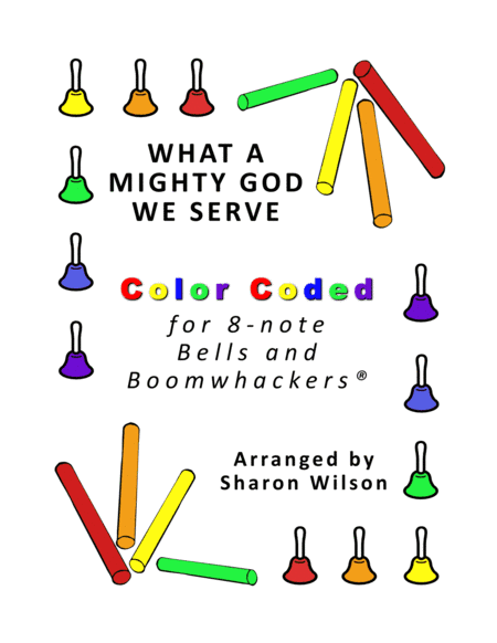 What a Mighty God We Serve (for 8-note Bells and Boomwhackers with Color Coded Notes) (arr. Sharon Wilson)