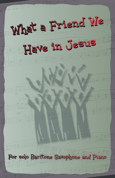 What A Friend We Have In Jesus, Gospel Hymn for Baritone Saxophone and Piano (arr. David McKeown)