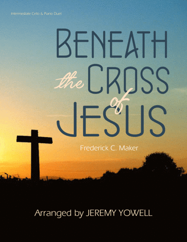 Beneath the Cross of Jesus (arr. Jeremy Yowell)