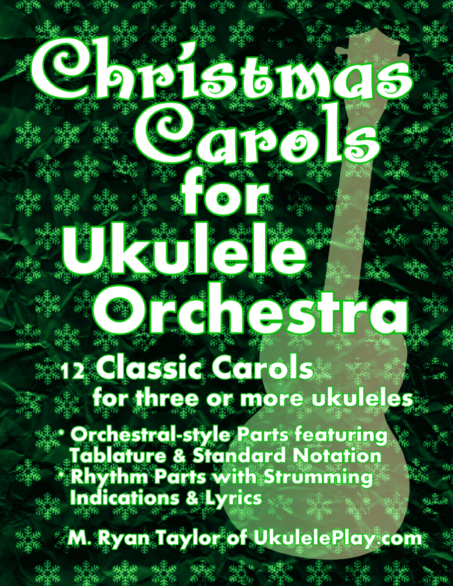 Christmas Carols for Ukulele Orchestra: 12 Classic Carols for Three or More Ukuleles (arr. M. Ryan Taylor)
