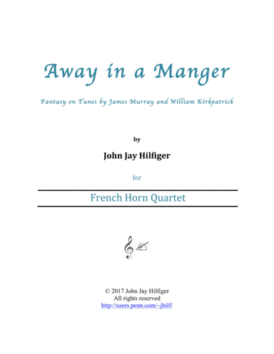 Away in a Manger: Fantasy on Tunes by James Murray and William Kirkpatrick (Horn Quartet) (arr. John Jay Hilfiger)