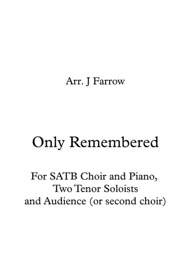 Only Remembered Re-scored for SATB Choir and Piano, Two Tenor Soloists and Unison Second Choir (or A (arr. J Farrow)