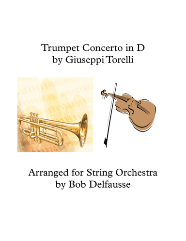 Trumpet Concerto in D, by Giuseppe Torelli, arranged for String Orchestra (arr. Bob Delfausse)