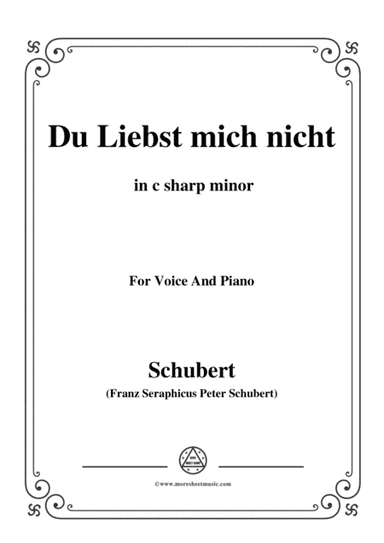 Schubert-Du Liebst mich nicht,Op.59 No.1,in c sharp minor,for Voice&Piano (arr. MSM)
