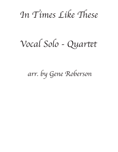 In Times Like These Vocal Solo - Quartet (arr. Gene Roberson)