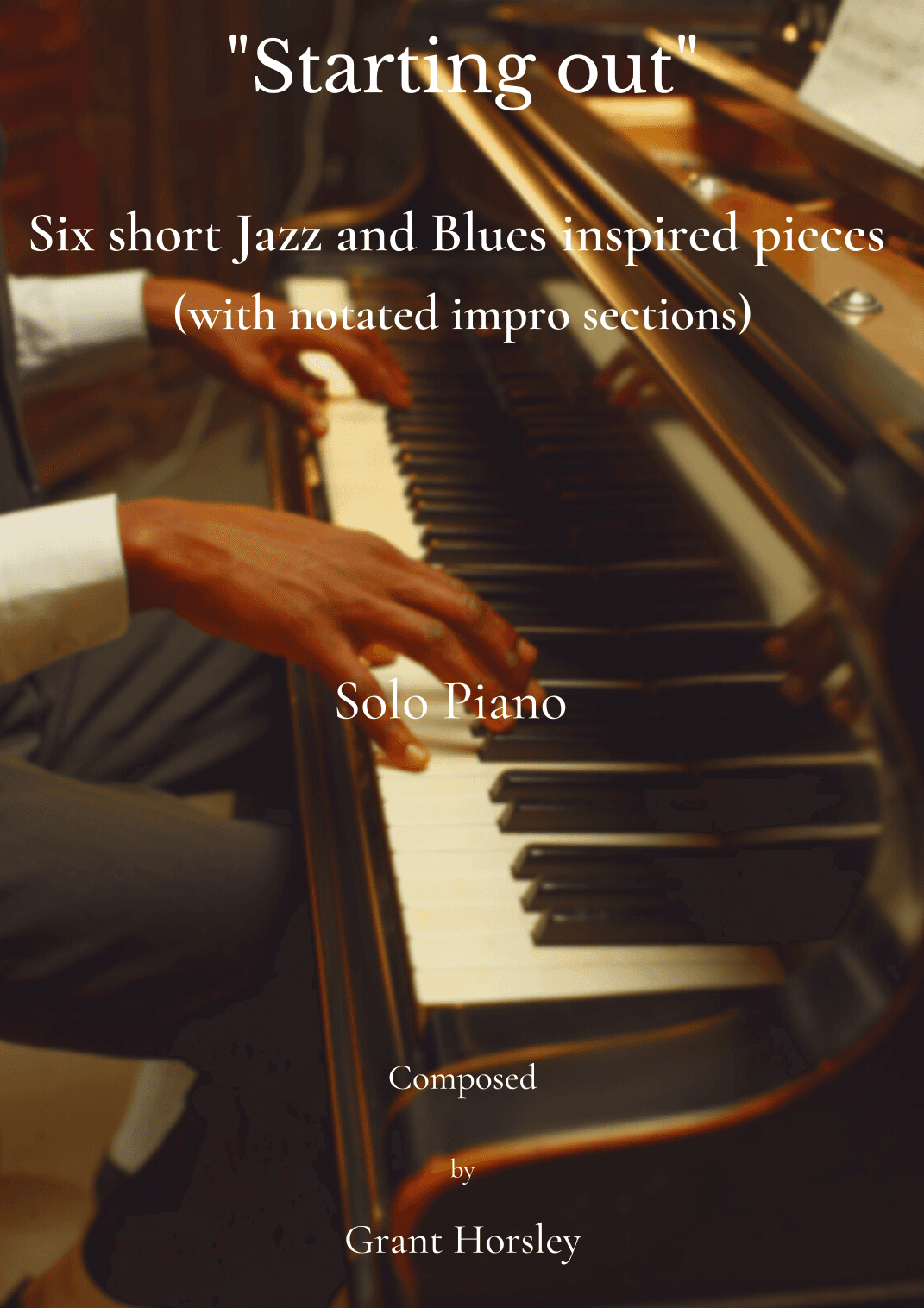 Starting Out.  Six Short Jazz and Blues Inspired pieces for solo piano with notated Improvisations.
