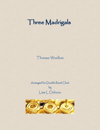 Three Weelkes Madrigals for Double Reed Choir (arr. Lisa L Ochoco)