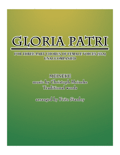 Gloria Patri (Glory Be to the Father - MEINEKE) - SSA A Cappella (arr. Fritz Stanley)