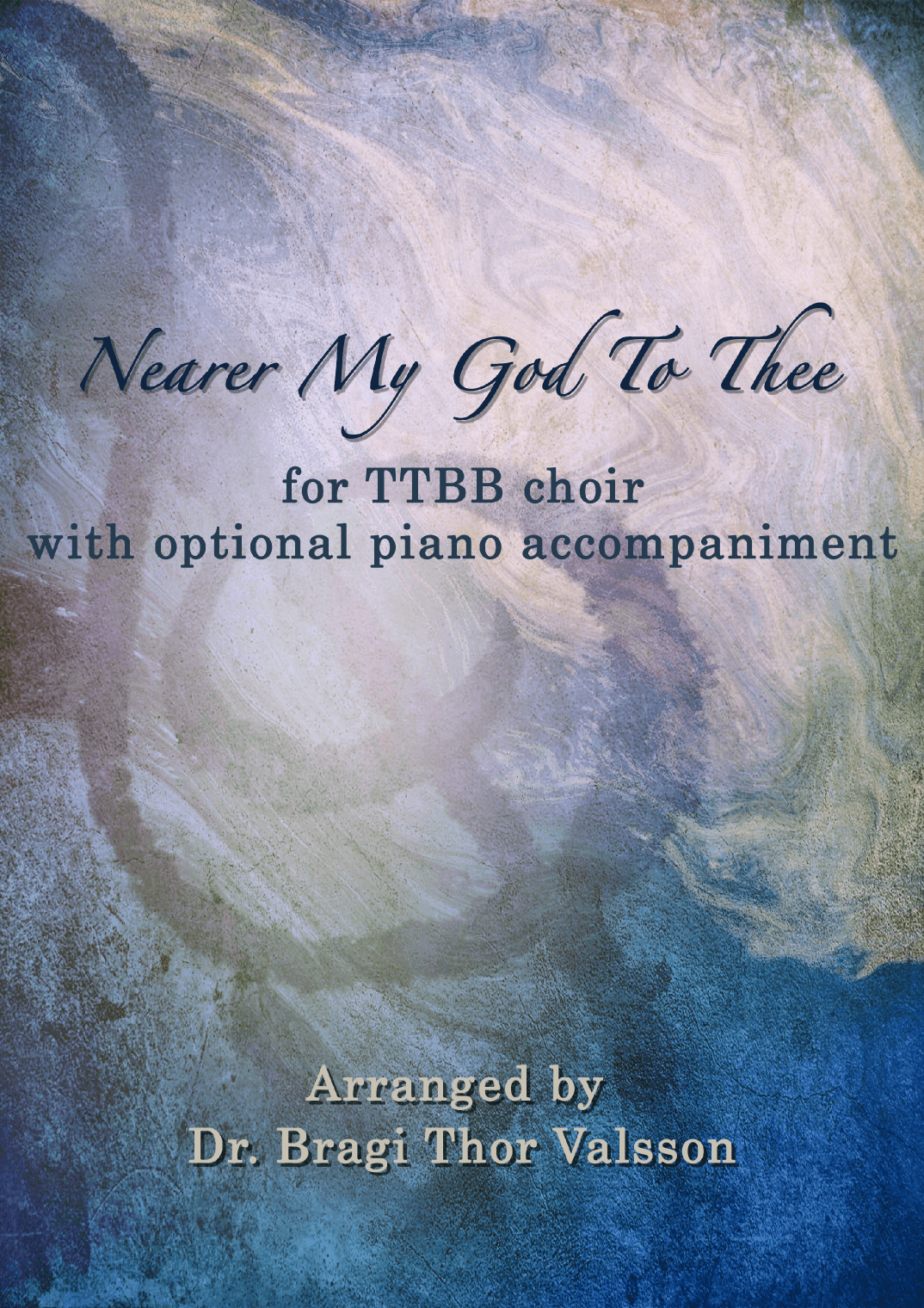 Nearer My God To Thee - TTBB choir with optional Piano accompaniment (arr. Bragi Thor Valsson)