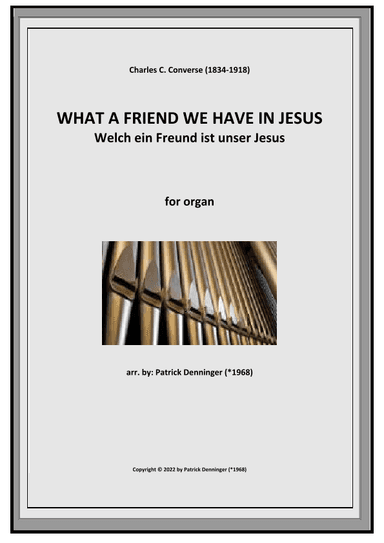 WHAT A FRIEND WE HAVE IN JESUS for organ -Welch ein Freund ist unser Jesus (arr. Patrick Denninger (*1968))