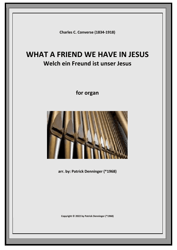 WHAT A FRIEND WE HAVE IN JESUS for organ -Welch ein Freund ist unser Jesus (arr. Patrick Denninger (*1968))