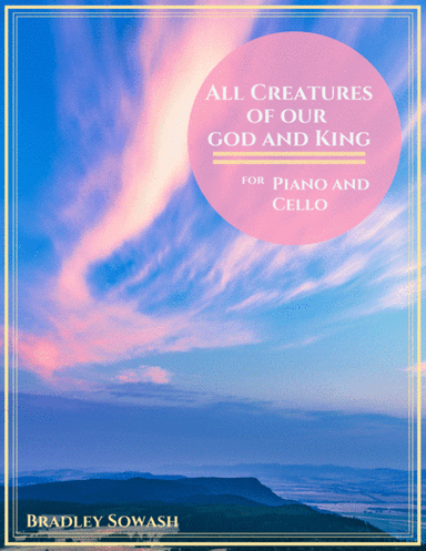 All Creatures of Our God and King - Cello/Piano Duet (arr. Bradley Sowash)