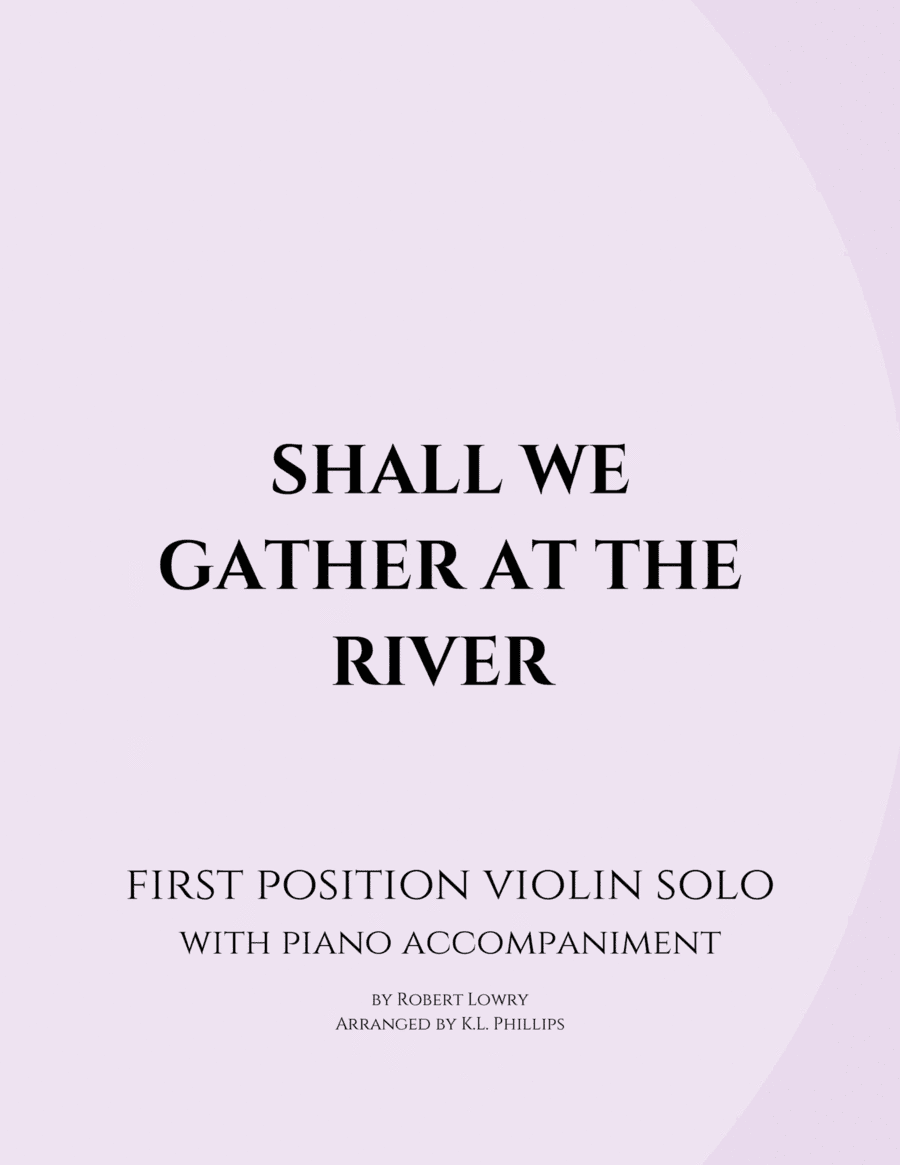 Shall We Gather at the River - First Position Violin Solo with Piano Accompaniment (arr. K.L. Phillips)