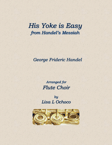 His Yoke is Easy from Handel's Messiah for Flute Choir (arr. Lisa L Ochoco)