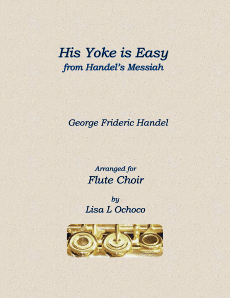 His Yoke is Easy from Handel's Messiah for Flute Choir (arr. Lisa L Ochoco)