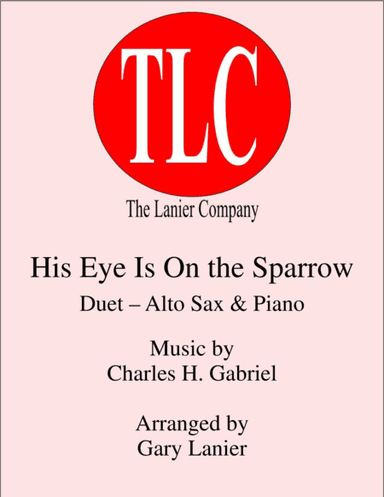HIS EYE IS ON THE SPARROW (Duet – Alto Sax and Piano/Score and Parts) (arr. Gary Lanier)