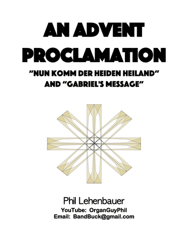 An Advent Proclamation (Nun Komm der Heiden Heiland/Gabriel's Message), by Phil Lehenbauer (arr. Phil Lehenbauer)