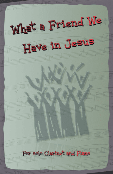 What A Friend We Have In Jesus, Gospel Hymn for Clarinet and Piano (arr. David McKeown)