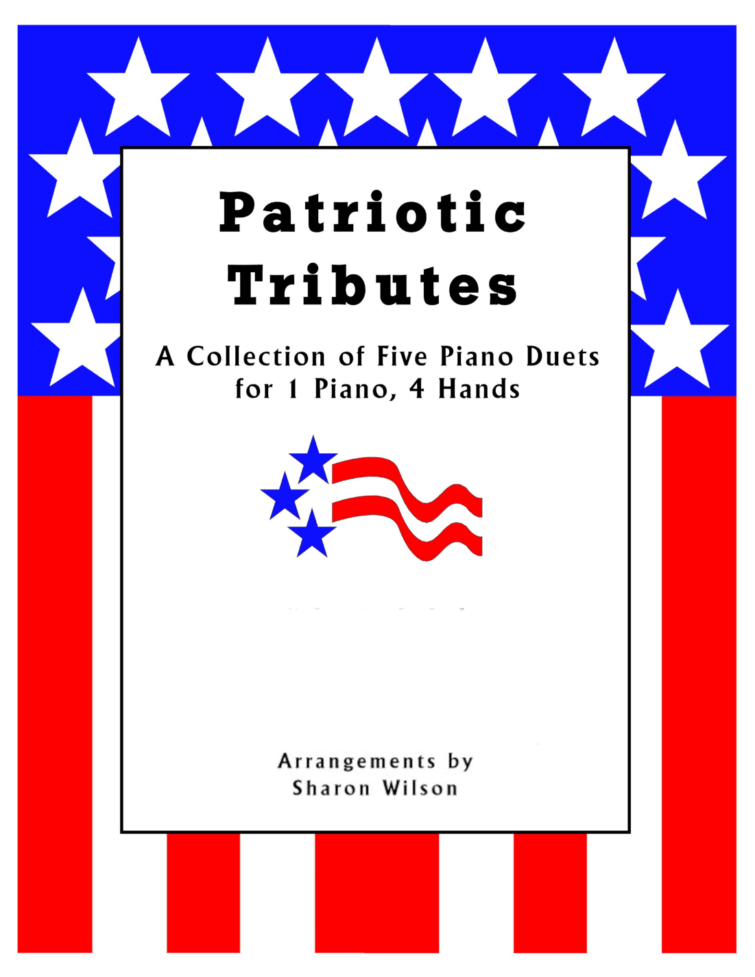 Patriotic Tributes (A Collection of Five Piano Duets for 1 Piano, 4 Hands) (arr. Sharon Wilson)