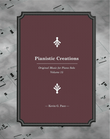 Pianistic Creations: Original Music for Piano Solo (Volume 15)