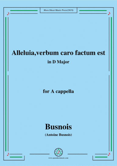 Busnois-Alleluia,verbum caro factum est,in D Major,for A cappella (arr. MSM)