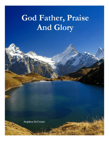 God Father, Praise And Glory (arr. Stephen DeCesare)