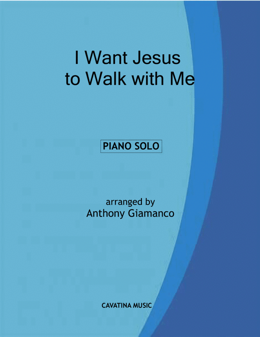 I WANT JESUS TO WALK WITH ME - piano solo (arr. Anthony Giamanco)