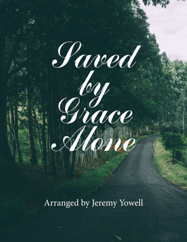 Saved By Grace Alone (arr. Jeremy Yowell)