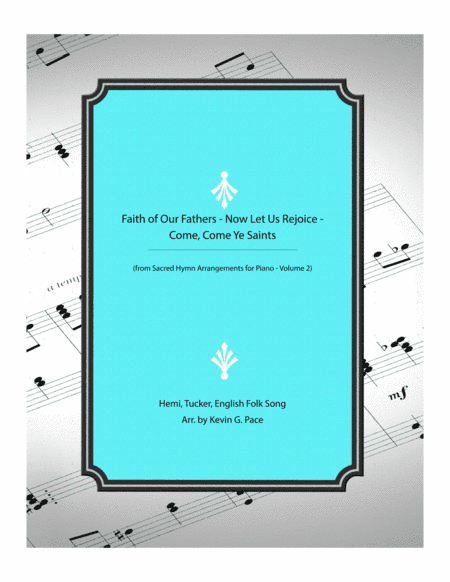 Faith of Our Fathers - Now Let Us Rejoice - Come, Come Ye Saints: Piano solo medley (arr. Kevin G. Pace (ASCAP))