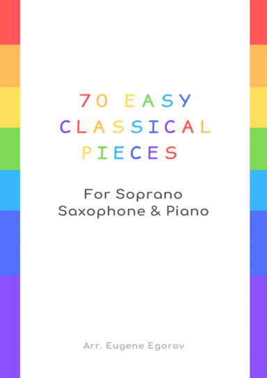 70 Easy Classical Pieces For Soprano Saxophone & Piano (arr. Eugene Egorov)