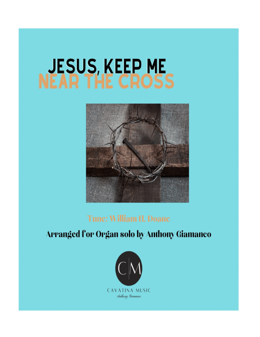 JESUS, KEEP ME NEAR THE CROSS - organ solo (arr. Anthony Giamanco)