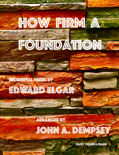 How Firm a Foundation (Trio for Flute, Violin and Piano) (arr. John A. Dempsey)