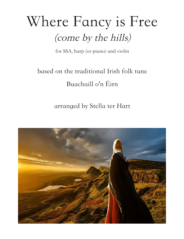 Where Fancy is Free (Come by the Hills) (arr. Stella ter Hart)