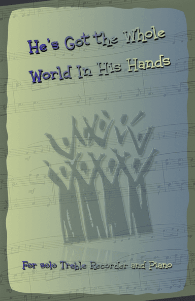 He's Got the Whole World in His Hands, Gospel Song for Treble Recorder and Piano (arr. David McKeown)