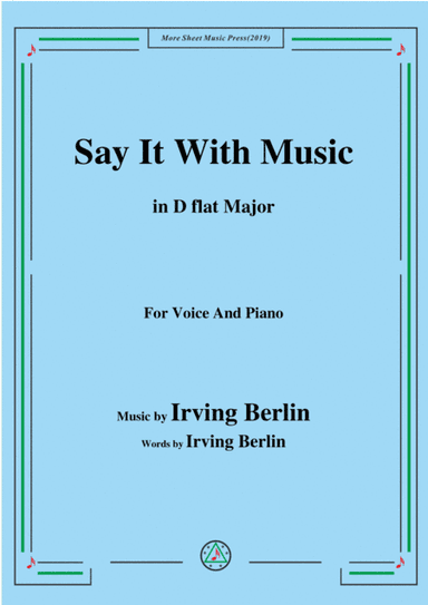 Irving Berlin-Say It With Music,in D flat Major,for Voice&Piano (arr. MSM)