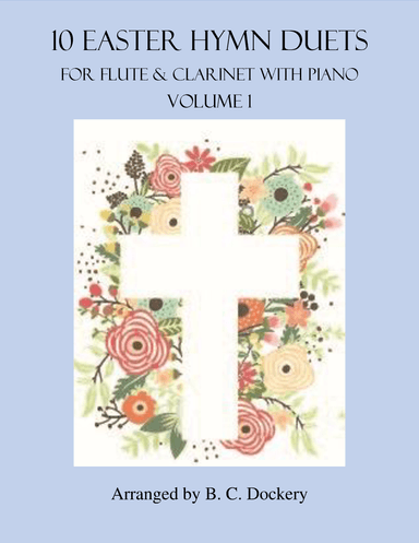 10 Easter Duets for Flute and Clarinet with Piano Accompaniment - Vol. 1 (arr. B. C. Dockery)