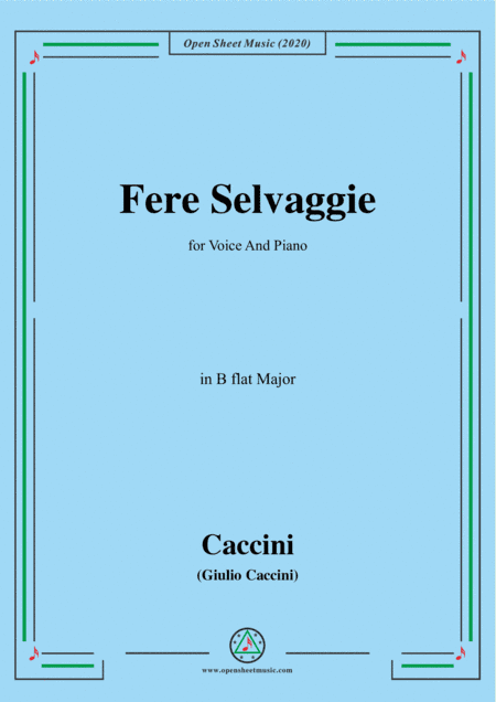 Caccini-Fere Selvaggie,in B flat Major,for Voice and Piano (arr. MSM)