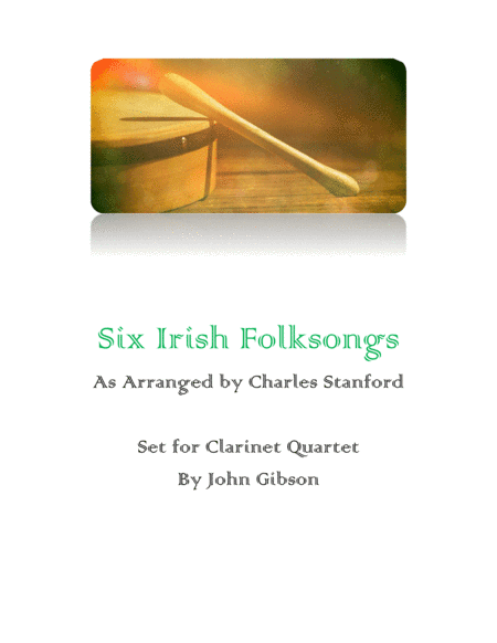 6 Irish Folksongs set for Clarinet Quartet (arr. Charles Stanford, John Gibson)
