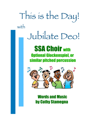 This is The Day! with Jubilate Deo!  (SSA Choir, Piano, Opt. Glockenspiel, or similar percussion)