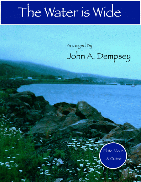 The Water is Wide (Trio for Flute, Violin and Guitar) (arr. John A. Dempsey)