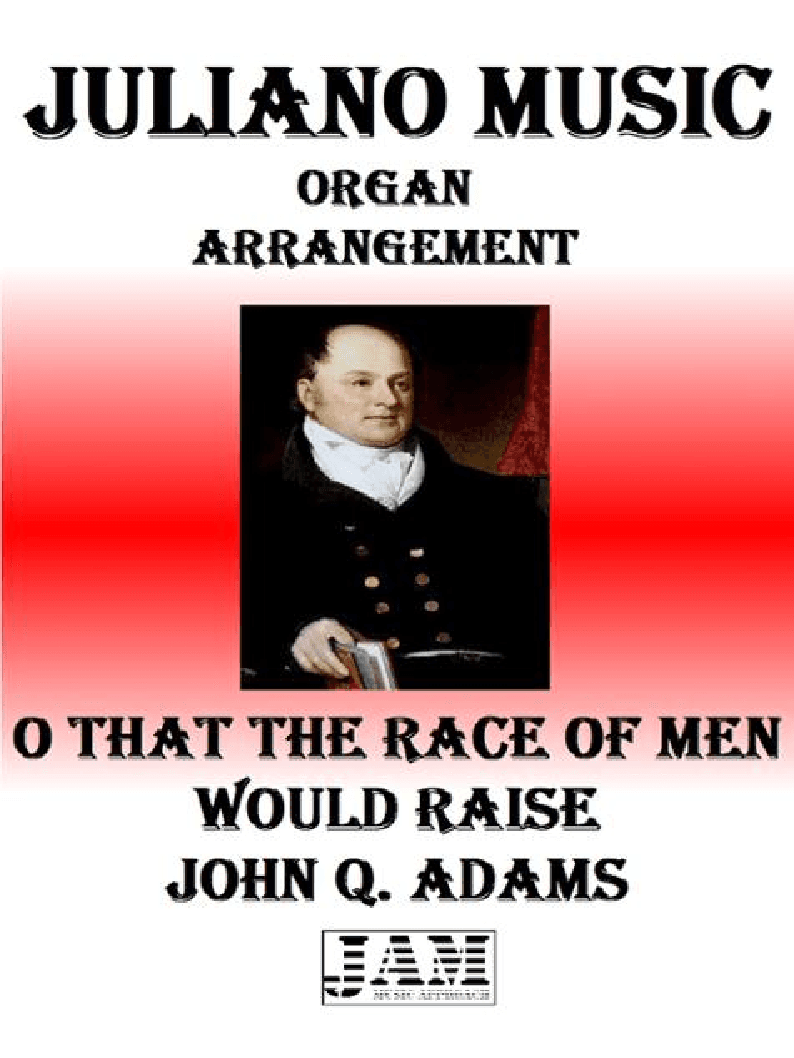 O THAT THE RACE OF MEN WOULD RAISE - JOHN Q. ADAMS (HYMN - EASY ORGAN) (arr. Juliano Music)