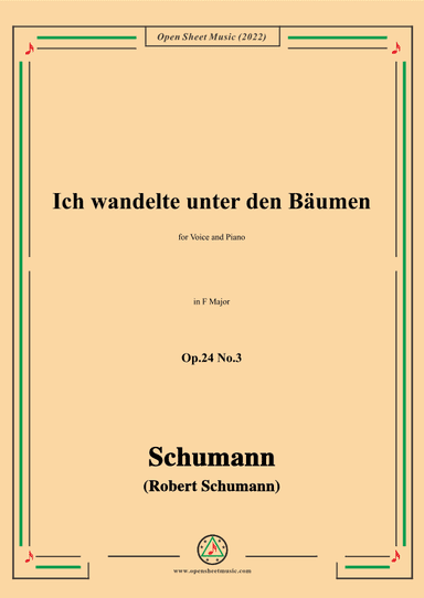Schumann-Ich wandelte unter den Bäumen,Op.24 No.3,in F Major,for Voice and Piano (arr. OSM Press)