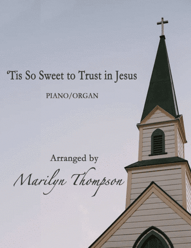 'Tis So Sweet to Trust in Jesus--Piano/Organ.pdf (arr. MarilynThompson)